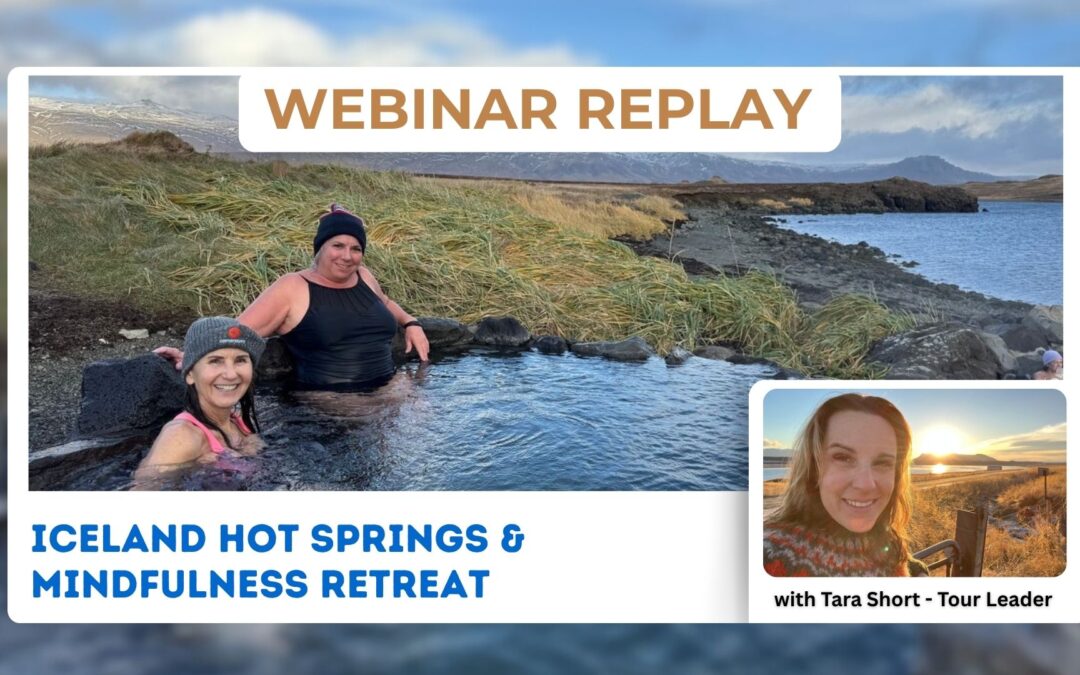 REPLAY: Webinar – 2026 Women’s Wellness Retreat in Iceland Hot Springs & Mindfulness