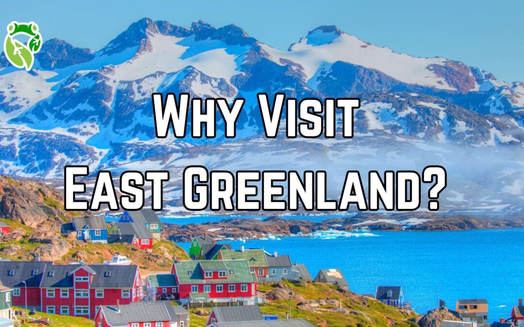 Why Visit East Greenland? | A Place You Don’t Visit — You Listen To